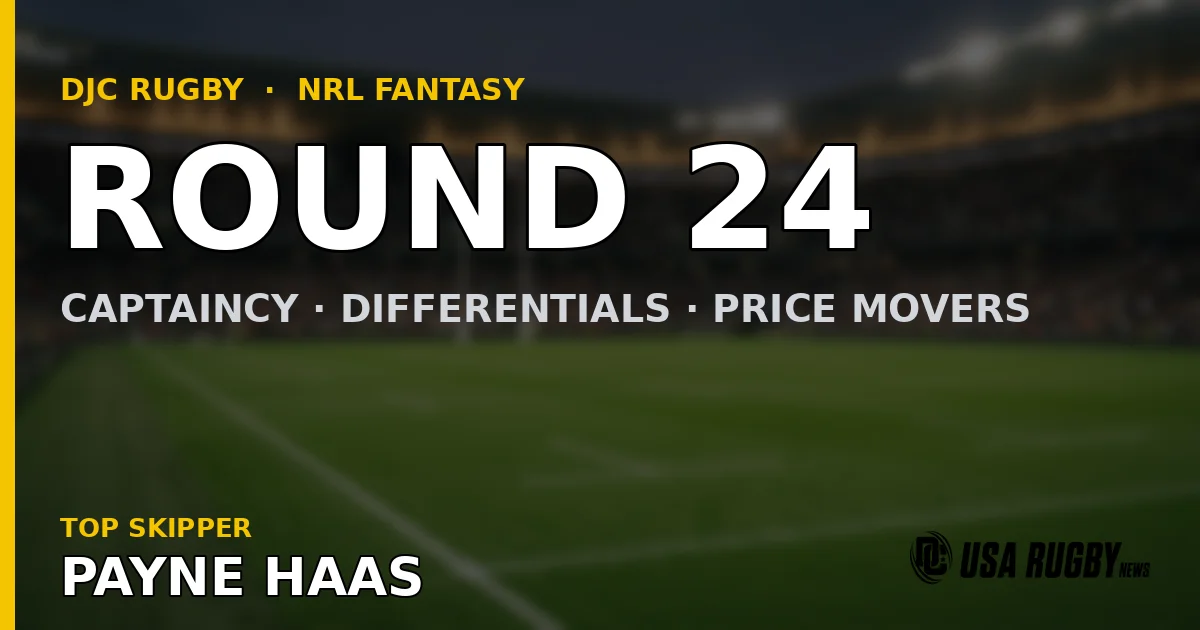 NRL Fantasy Round 24: Captaincy, Differentials, and More
